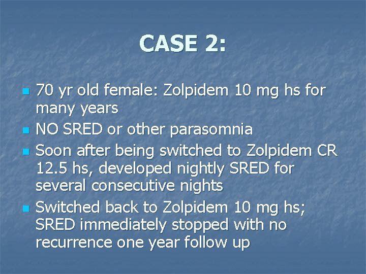 CASE 2: n n 70 yr old female: Zolpidem 10 mg hs for many