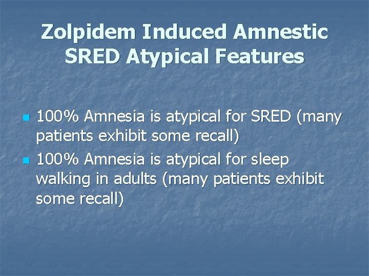 Zolpidem Induced Amnestic SRED Atypical Features n n 100% Amnesia is atypical for SRED