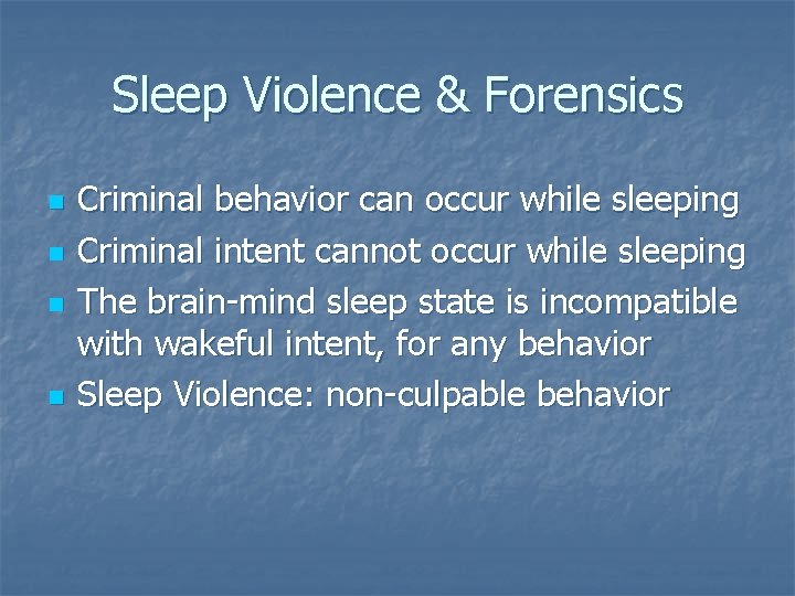 Sleep Violence & Forensics n n Criminal behavior can occur while sleeping Criminal intent