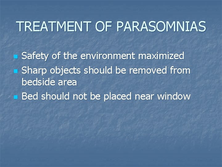 TREATMENT OF PARASOMNIAS n n n Safety of the environment maximized Sharp objects should