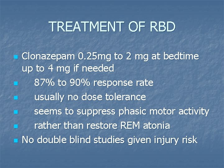 TREATMENT OF RBD n n n Clonazepam 0. 25 mg to 2 mg at