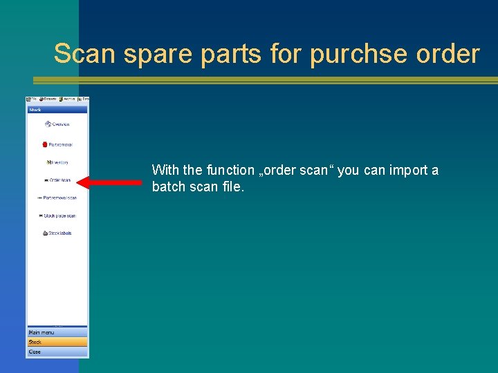 Scan spare parts for purchse order With the function „order scan“ you can import