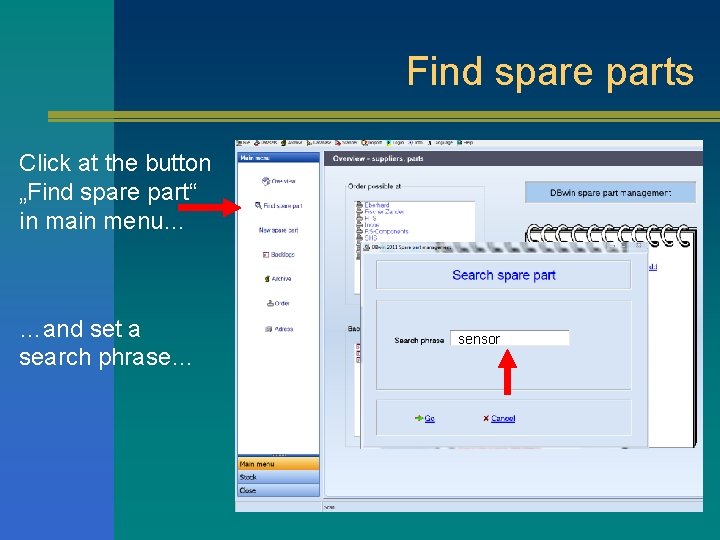 Find spare parts Click at the button „Find spare part“ in main menu… …and