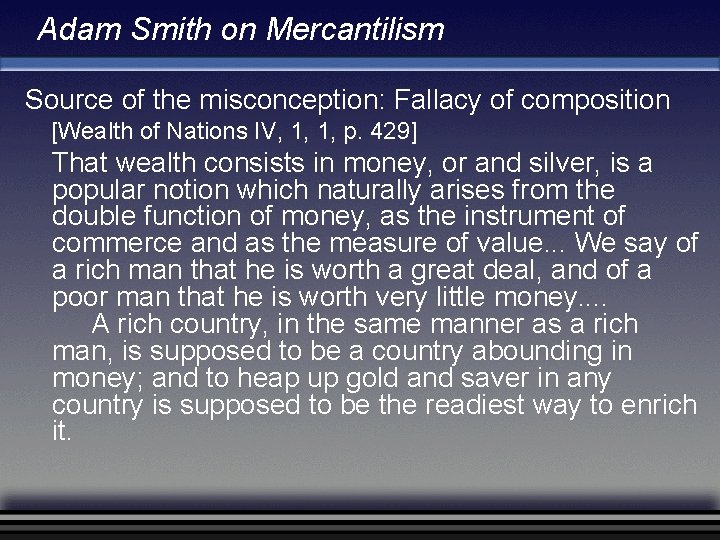 Adam Smith on Mercantilism Source of the misconception: Fallacy of composition [Wealth of Nations