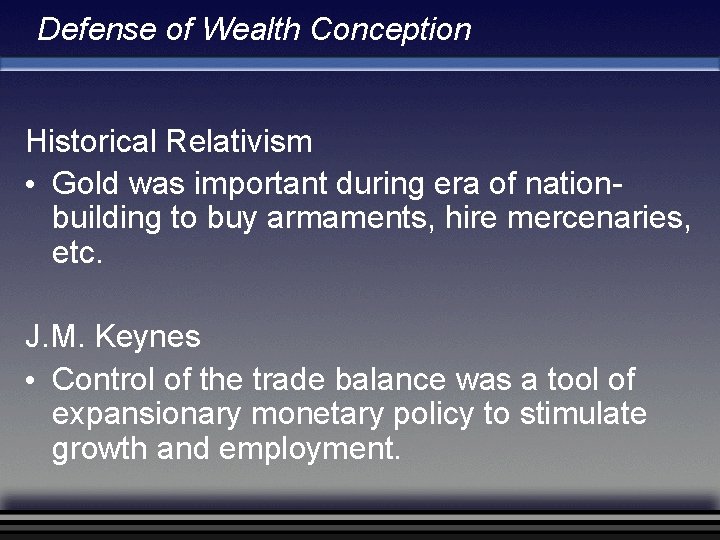 Defense of Wealth Conception Historical Relativism • Gold was important during era of nationbuilding