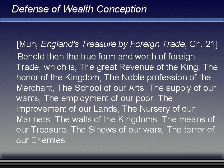 Defense of Wealth Conception [Mun, England's Treasure by Foreign Trade, Ch. 21] Behold then