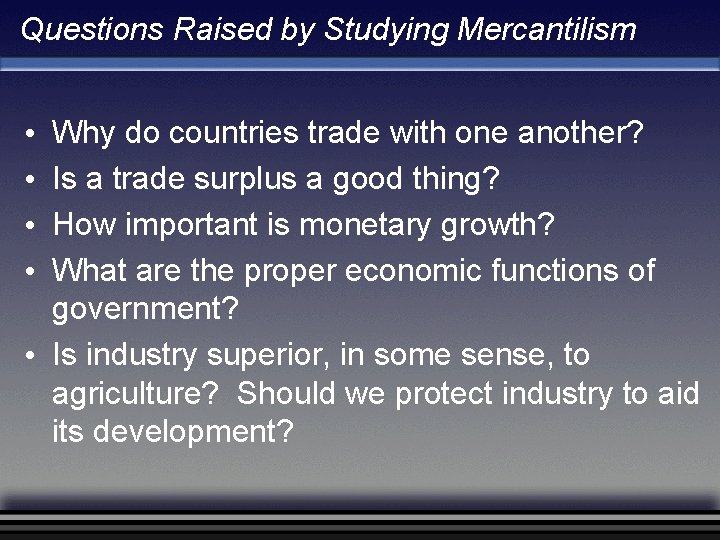 Questions Raised by Studying Mercantilism Why do countries trade with one another? Is a