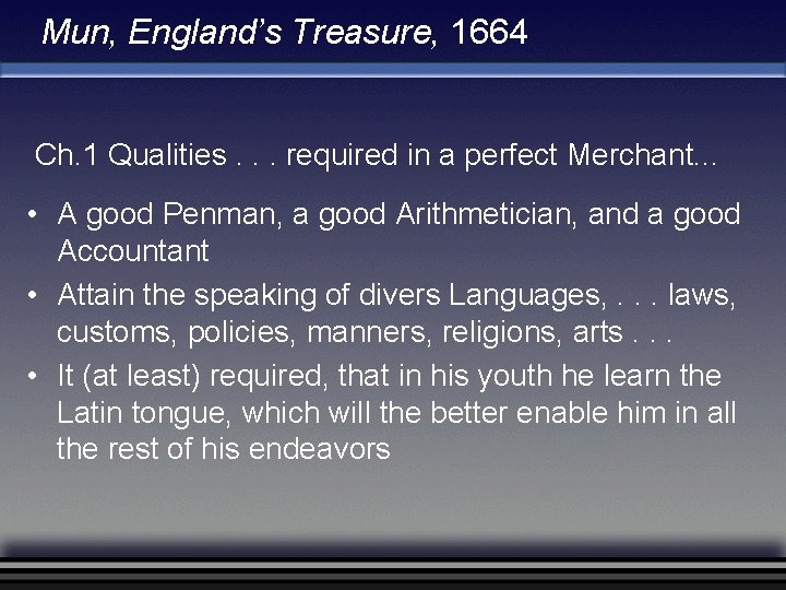Mun, England’s Treasure, 1664 Ch. 1 Qualities. . . required in a perfect Merchant.