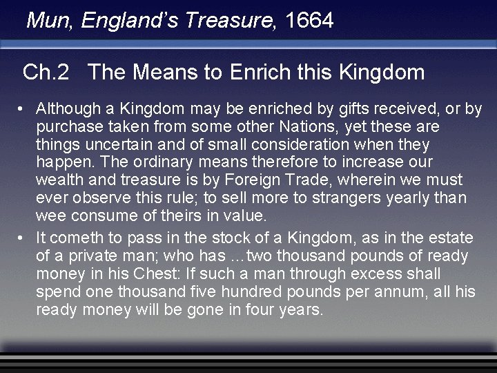Mun, England’s Treasure, 1664 Ch. 2 The Means to Enrich this Kingdom • Although