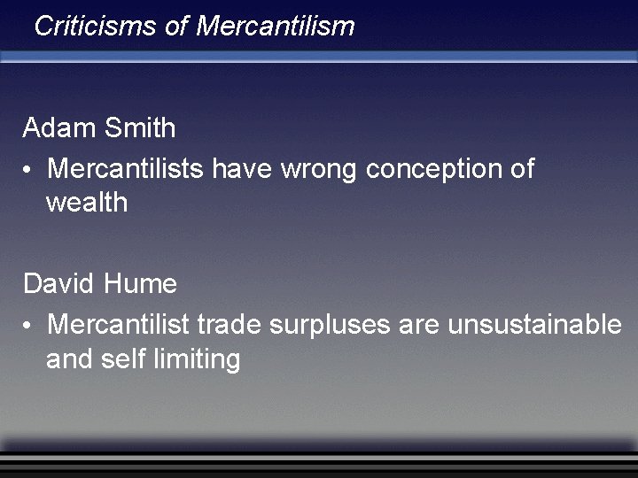 Criticisms of Mercantilism Adam Smith • Mercantilists have wrong conception of wealth David Hume