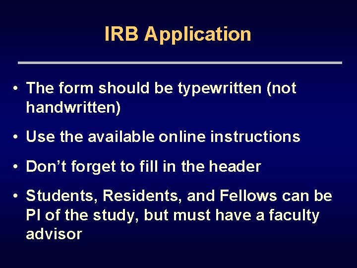 IRB Application • The form should be typewritten (not handwritten) • Use the available