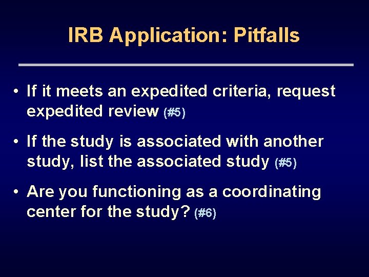 IRB Application: Pitfalls • If it meets an expedited criteria, request expedited review (#5)