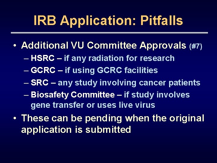 IRB Application: Pitfalls • Additional VU Committee Approvals (#7) – HSRC – if any