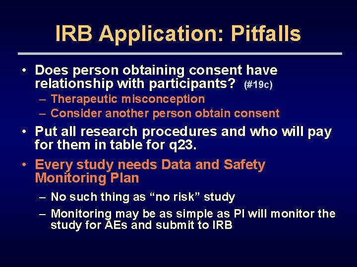 IRB Application: Pitfalls • Does person obtaining consent have relationship with participants? (#19 c)