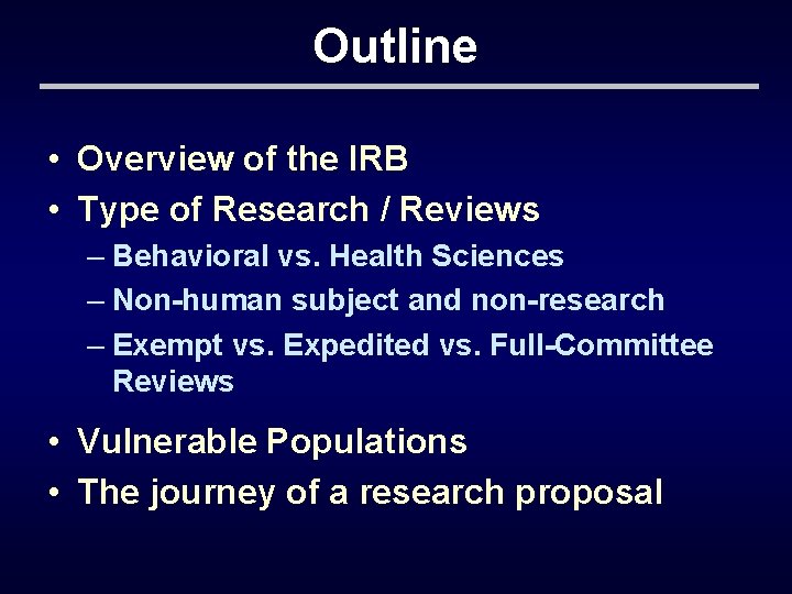 Outline • Overview of the IRB • Type of Research / Reviews – Behavioral