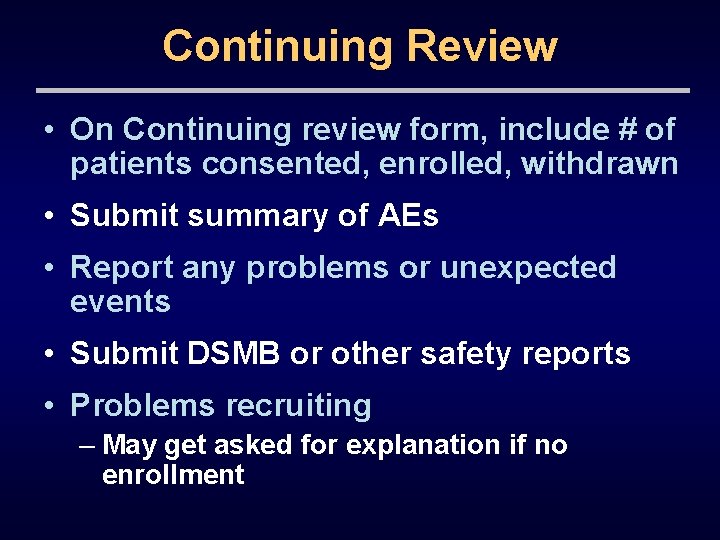 Continuing Review • On Continuing review form, include # of patients consented, enrolled, withdrawn