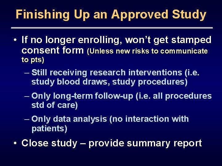 Finishing Up an Approved Study • If no longer enrolling, won’t get stamped consent