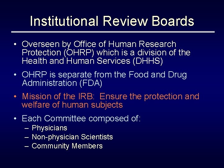 Institutional Review Boards • Overseen by Office of Human Research Protection (OHRP) which is
