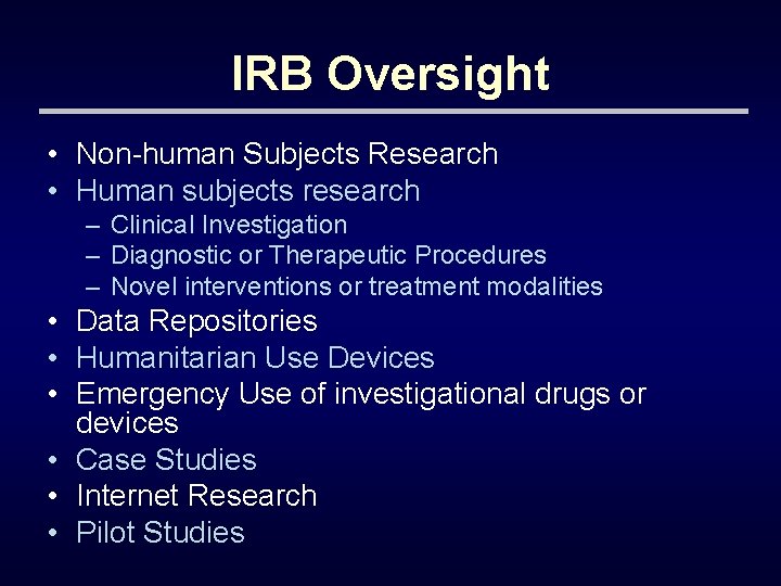 IRB Oversight • Non-human Subjects Research • Human subjects research – Clinical Investigation –