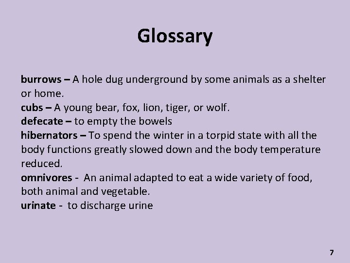 Glossary burrows – A hole dug underground by some animals as a shelter or