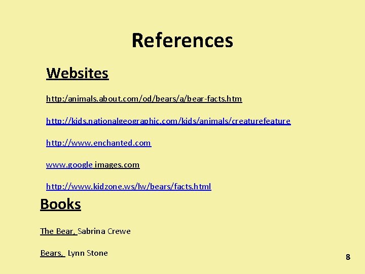 References Websites http: /animals. about. com/od/bears/a/bear-facts. htm http: //kids. nationalgeographic. com/kids/animals/creaturefeature http: //www. enchanted.