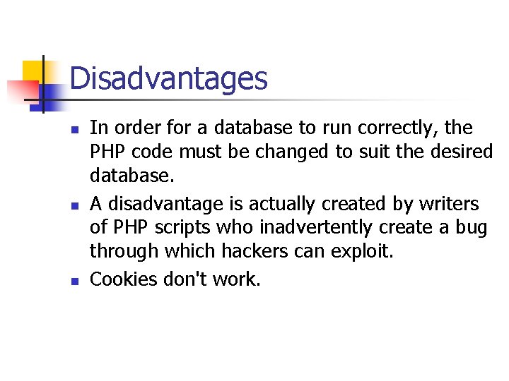 Disadvantages n n n In order for a database to run correctly, the PHP