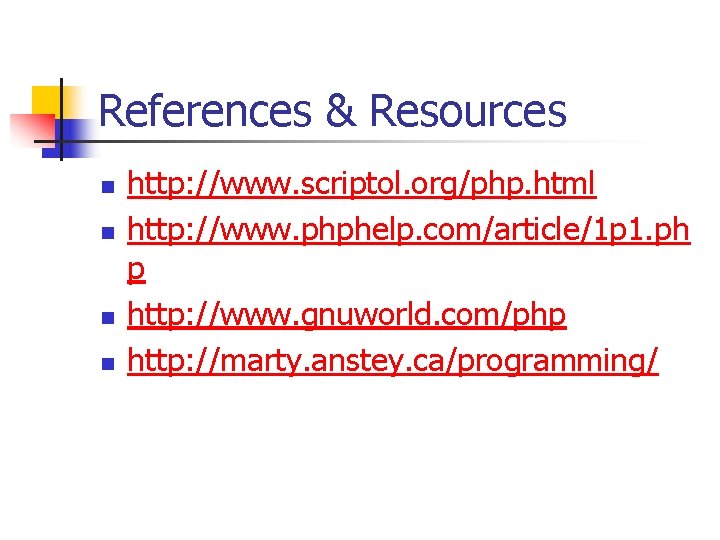 References & Resources n n http: //www. scriptol. org/php. html http: //www. phphelp. com/article/1