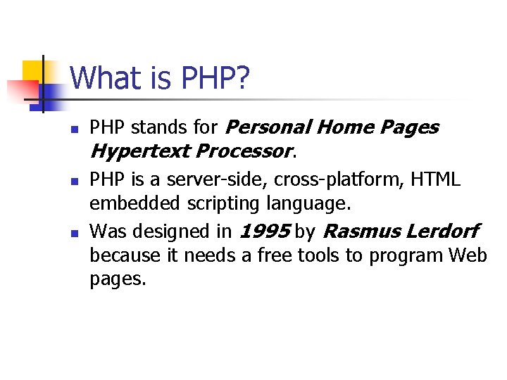 What is PHP? n n n PHP stands for Personal Home Pages Hypertext Processor.