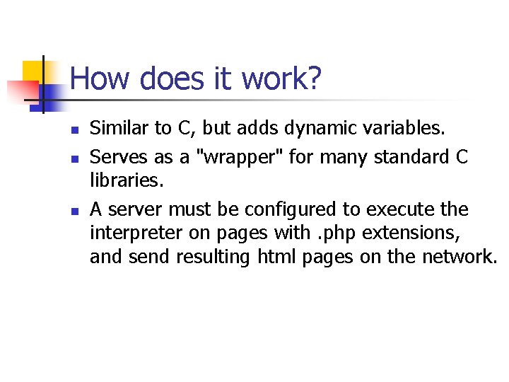 How does it work? n n n Similar to C, but adds dynamic variables.