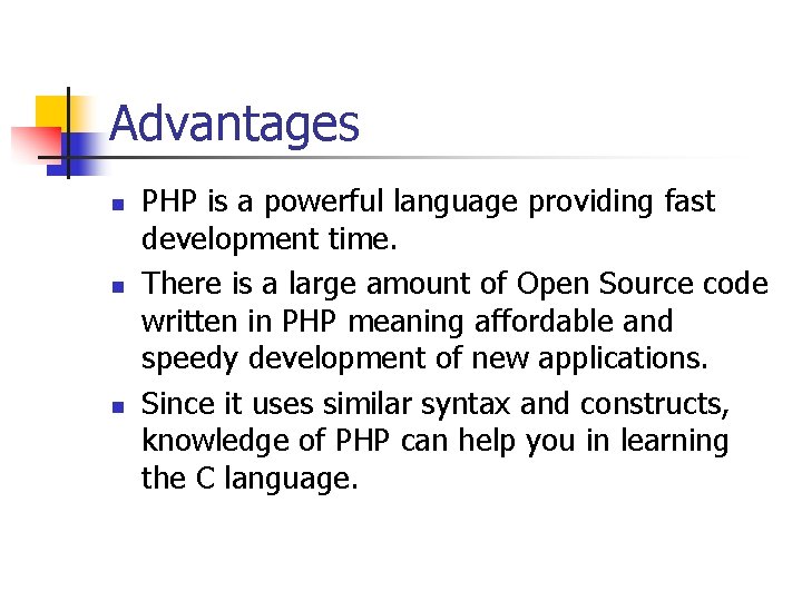 Advantages n n n PHP is a powerful language providing fast development time. There
