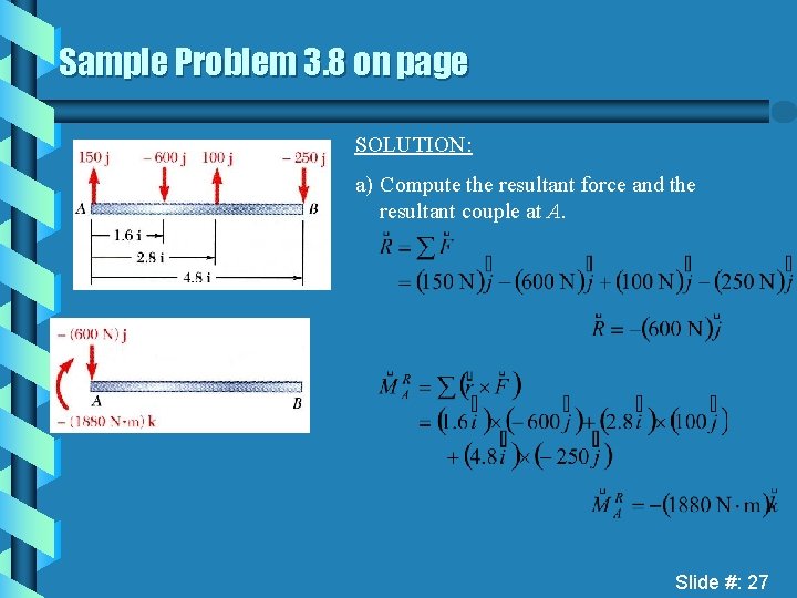 Sample Problem 3. 8 on page SOLUTION: a) Compute the resultant force and the