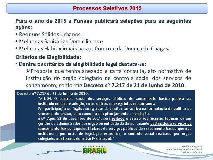 Processos Seletivos 2015 Para o ano de 2015 a Funasa publicará seleções para as