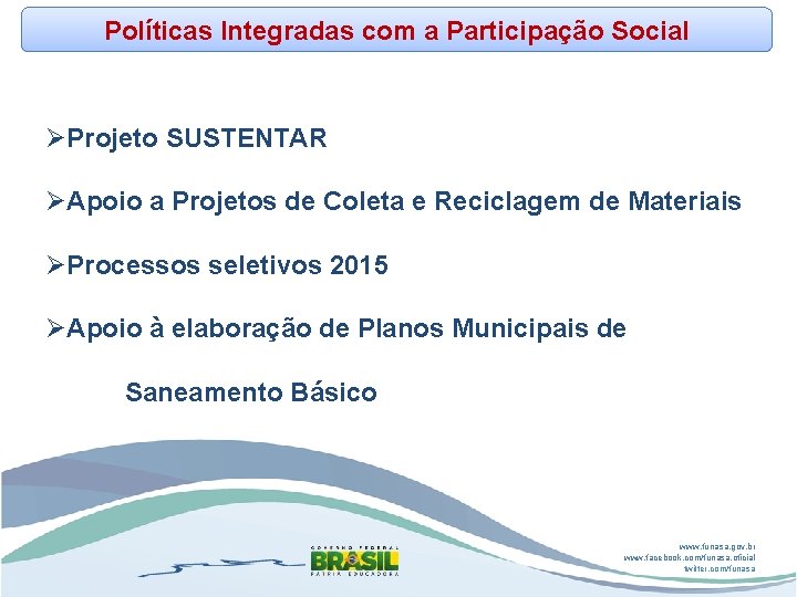 Políticas Integradas com a Participação Social ØProjeto SUSTENTAR ØApoio a Projetos de Coleta e