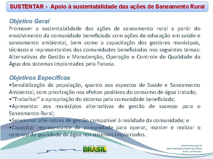 SUSTENTAR - Apoio à sustentabilidade das ações de Saneamento Rural Objetivo Geral Promover a