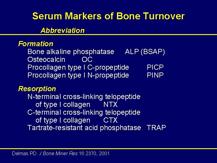 Serum Markers of Bone Turnover Abbreviation Formation Bone alkaline phosphatase ALP (BSAP) Osteocalcin OC