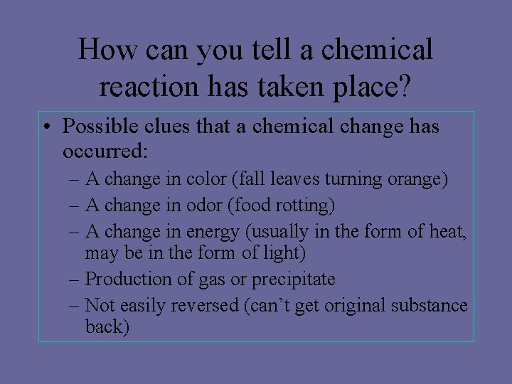 How can you tell a chemical reaction has taken place? • Possible clues that