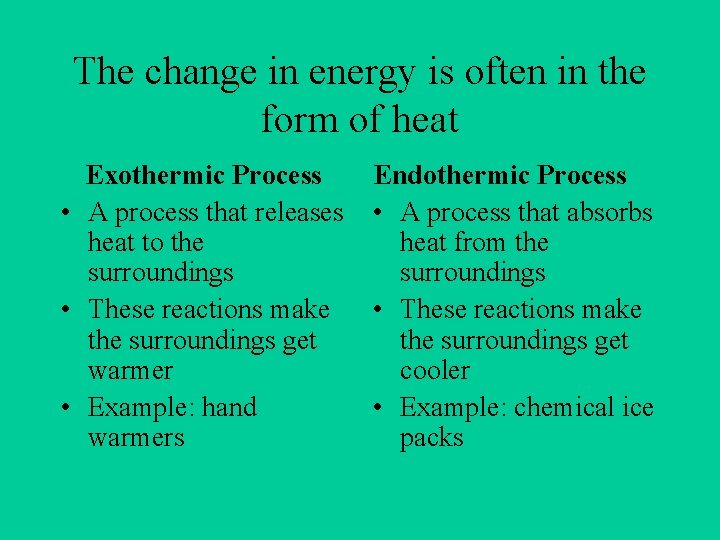 The change in energy is often in the form of heat Exothermic Process •