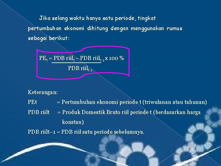 Jika selang waktu hanya satu periode, tingkat pertumbuhan ekonomi dihitung dengan menggunakan rumus sebagai