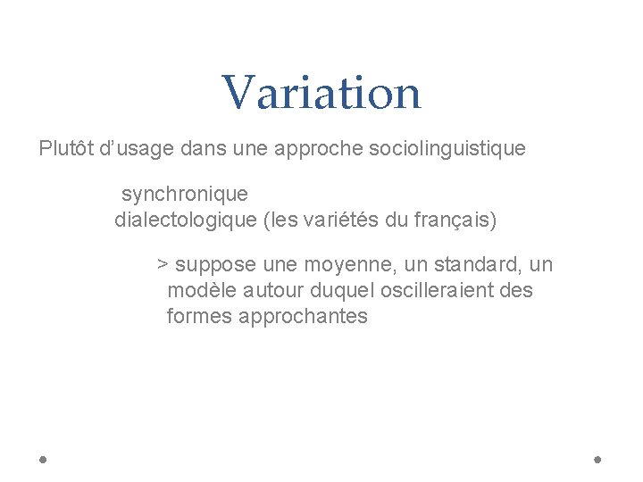 Variation Plutôt d’usage dans une approche sociolinguistique synchronique dialectologique (les variétés du français) >