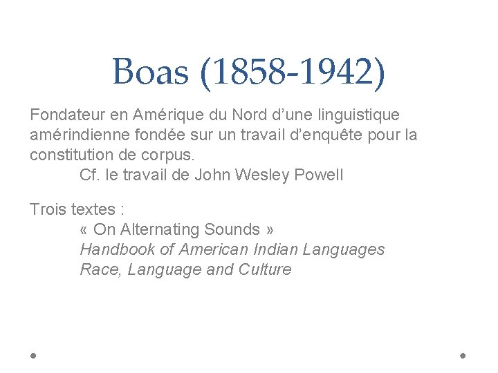 Boas (1858 -1942) Fondateur en Amérique du Nord d’une linguistique amérindienne fondée sur un