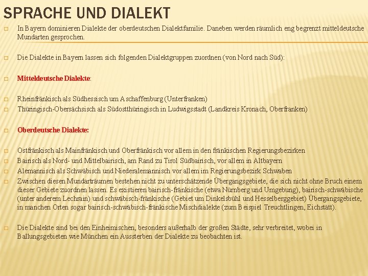 SPRACHE UND DIALEKT � In Bayern dominieren Dialekte der oberdeutschen Dialektfamilie. Daneben werden räumlich