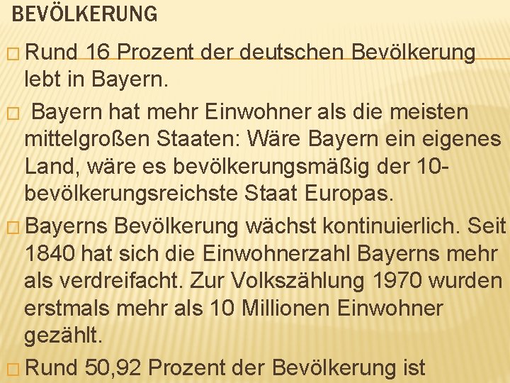 BEVÖLKERUNG � Rund 16 Prozent der deutschen Bevölkerung lebt in Bayern. � Bayern hat