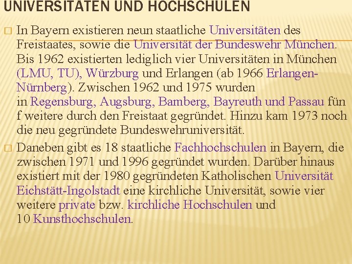 UNIVERSITÄTEN UND HOCHSCHULEN In Bayern existieren neun staatliche Universitäten des Freistaates, sowie die Universität