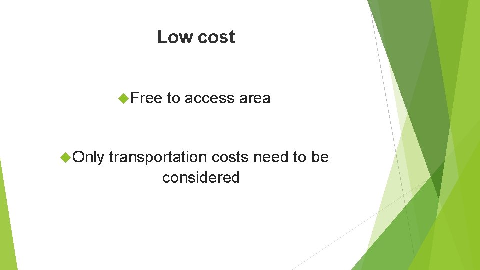 Low cost Free Only to access area transportation costs need to be considered 
