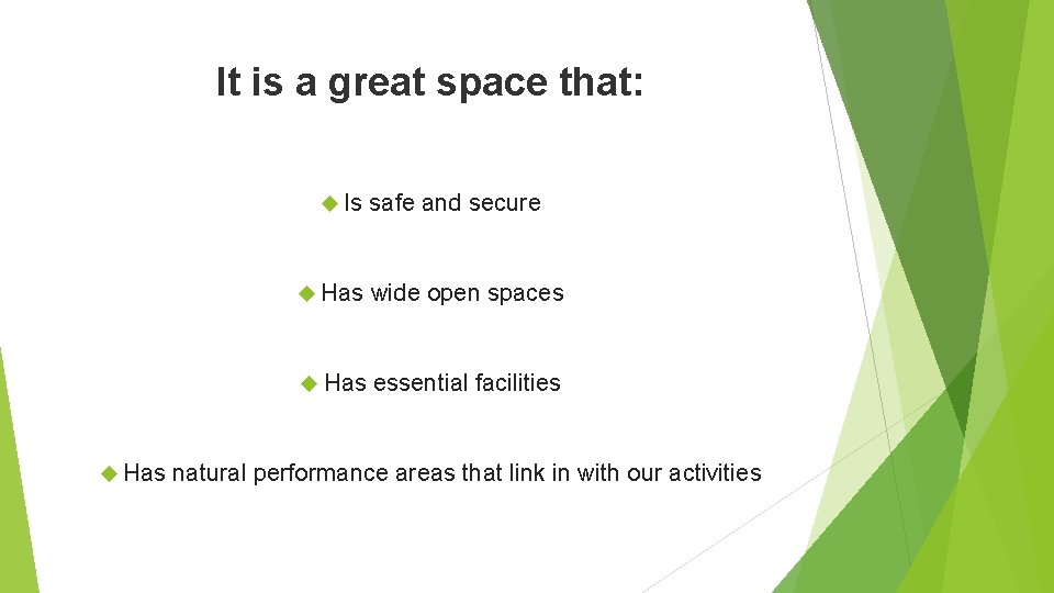 It is a great space that: Is Has safe and secure Has wide open
