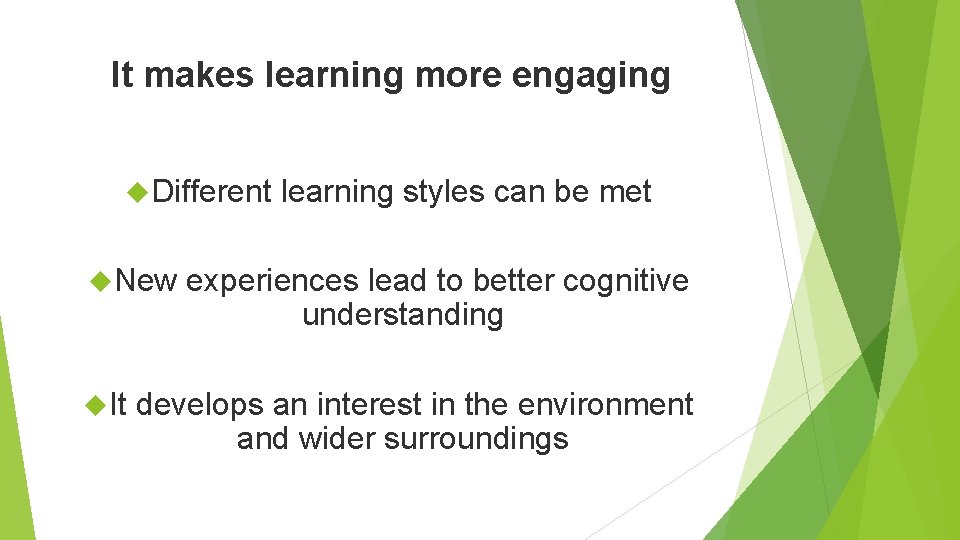It makes learning more engaging Different New It learning styles can be met experiences