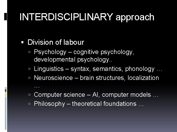 INTERDISCIPLINARY approach Division of labour Psychology – cognitive psychology, developmental psychology. . Linguistics –