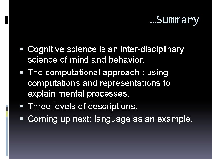 …Summary Cognitive science is an inter-disciplinary science of mind and behavior. The computational approach