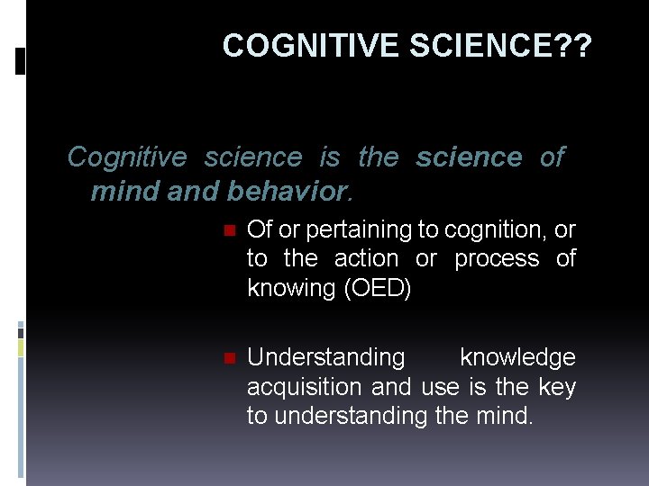 COGNITIVE SCIENCE? ? Cognitive science is the science of mind and behavior. n Of