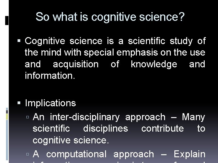 So what is cognitive science? Cognitive science is a scientific study of the mind